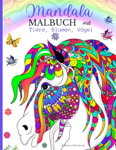 Mandala Malbuch mit Tiere, Blumen, Vögel: Ein wunderschönes Malbuch für Kinder und Jugendliche mit verschiedenen Motiven für Entspannung, Konzentration und Spaß