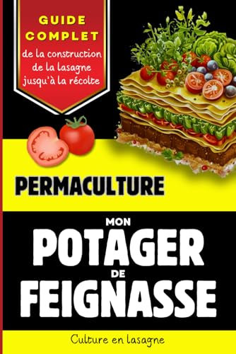 Permaculture Mon potager de feignasse: Guide ultra complet sur la culture en lasagne