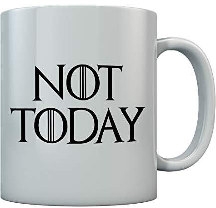 Tasse mit Spruch NOT TODAY - GOT Serien Fan Tasse Kaffeetasse Geschenke Tassen 11 Oz. Weiß