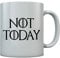 Tasse mit Spruch NOT TODAY - GOT Serien Fan Tasse Kaffeetasse Geschenke Tassen 11 Oz. Weiß
