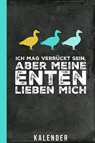 Kalender Ich Mag Verrückt Sein Aber Meine Enten Lieben Mich: Lustiger Enten Kalender 2021 I Jahreskalender I Terminplaner I Entenmotiv I Geschenkidee