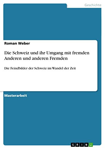 Die Schweiz und ihr Umgang mit fremden Anderen und anderen Fremden: Die Feindbilder der Schweiz im Wandel der Zeit