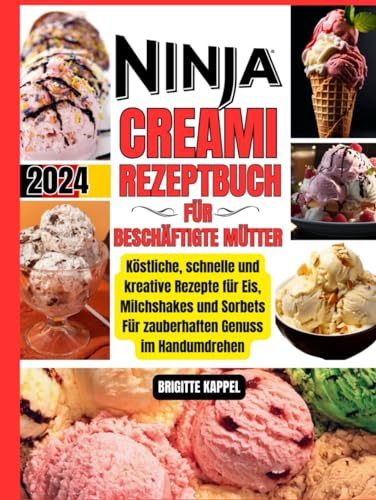 NINJA CREAMI REZEPTBUCH FÜR BESCHÄFTIGTE MÜTTER: Köstliche, Schnelle und Kreative Rezepte für Eis, Milchshakes und Sorbets Für Zauberhaften Genuss im Handumdrehen.