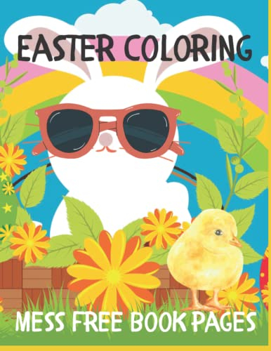 Easter Coloring Mess Free Book Pages: Easter Coloring Book, No mess Pages. Coloring Papers Printed On Separate Pages For A Mess Free Appearance. Perfect Easter Basket Stuffer, And Gift For Kids