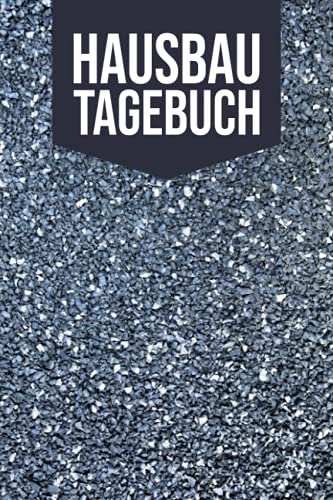 Hausbau Tagebuch: Tagebuch für Bauherr und Bauherrin - Erinnerungsbuch für Hausbau, Bauprojekte und Renovierung