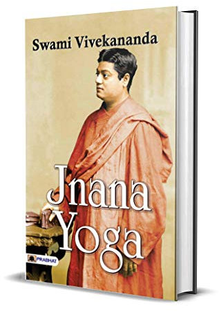 Jnana Yoga by Swami Vivekananda: The Pursuit of Knowledge and Wisdom (Swami Vivekananda Motivational & Inspirational Book) (English Edition)