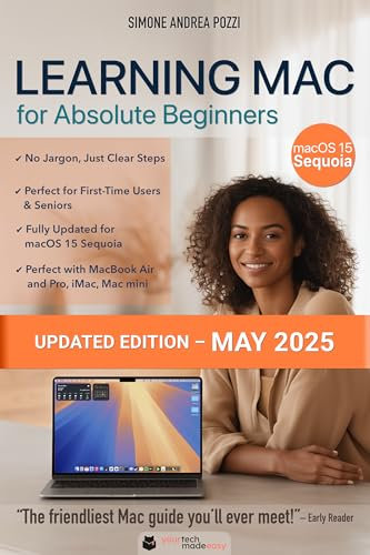 Learning Mac for Absolute Beginners - macOS Sequoia - 2025 edition: The Friendly, Step-by-Step Guide to Using Your Mac — Ideal for Seniors, First-Time ... from Windows (Your Tech Made Easy)