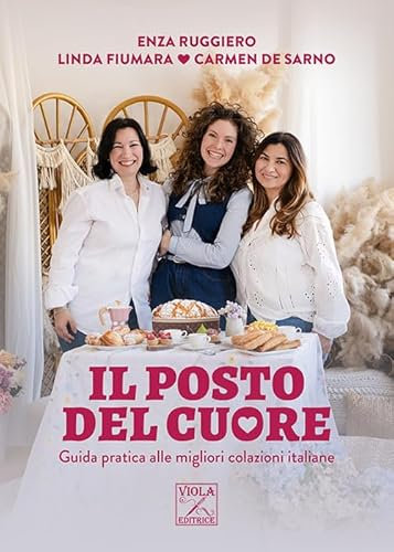 Il posto del cuore. Guida pratica alle migliori colazioni italiane. Ediz. illustrata