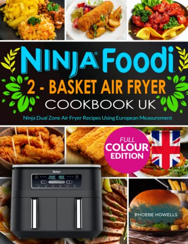 Ninja Foodi 2-Basket Air Fryer Cookbook UK: Ninja Dual Zone Air Fryer Recipes Using European Measurement