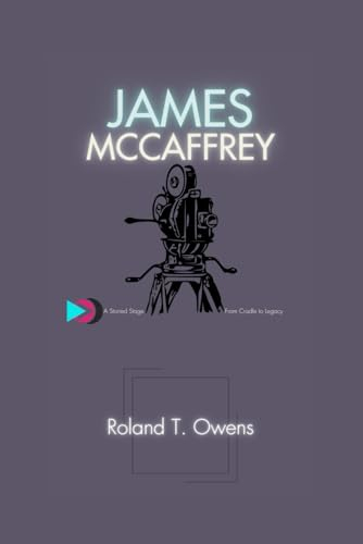 James McCaffrey: A Storied Stage - From Cradle to Legacy: A Comprehensive Biography of a Multifaceted Talent