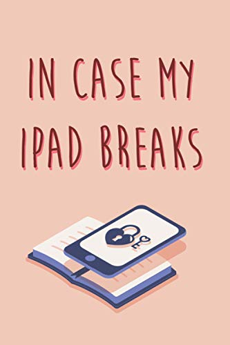 In Case My Ipad Breaks | Great Journal Gift: Password Logbook | 6 X 9 inches | Notebook 120- page lined | Great password notebook for record keeping.