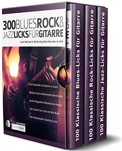 300 Blues, Rock & Jazz Licks für Gitarre: Lerne 300 Licks im Stil der 60 größten Gitarristen der Welt (Rock-Gitarre spielen lernen)