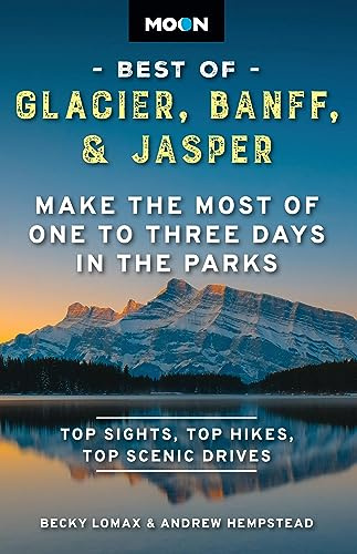 Moon Best of Glacier, Banff & Jasper: Make the Most of One to Three Days in the Parks (Travel Guide)