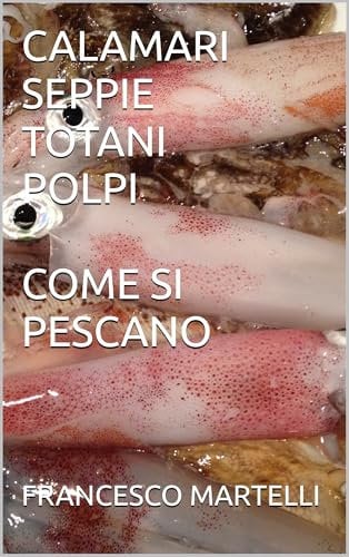 CALAMARI SEPPIE TOTANI POLPI COME SI PESCANO (LA PESCA IN MARE Vol. 2)