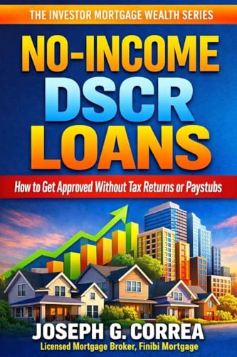 No-Income DSCR Loans: How to Get Approved Without Tax Returns or Paystubs (The Investor Mortgage Wealth, Band 6)