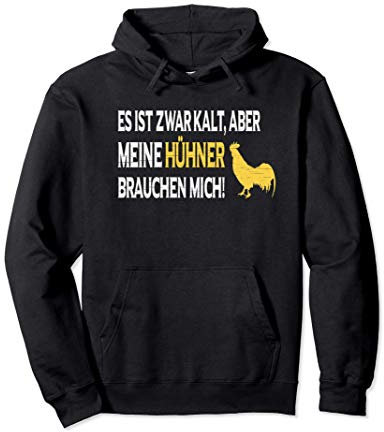 Es ist zwar kalt aber meine Hühner brauchen mich Pullover Hoodie