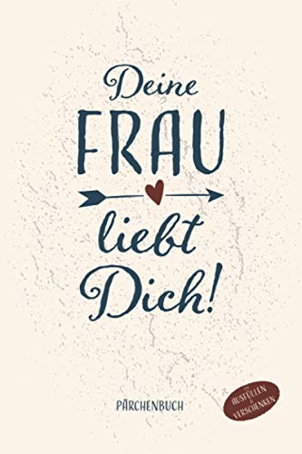 Deine Frau liebt Dich Pärchenbuch zum Ausfüllen und Verschenken: Paare Buch zum ausfüllen, Pärchengeschenk und Eintragbuch für verliebte Paare, Buch ... A5 Hochglanz Softcover mit 90 Seiten