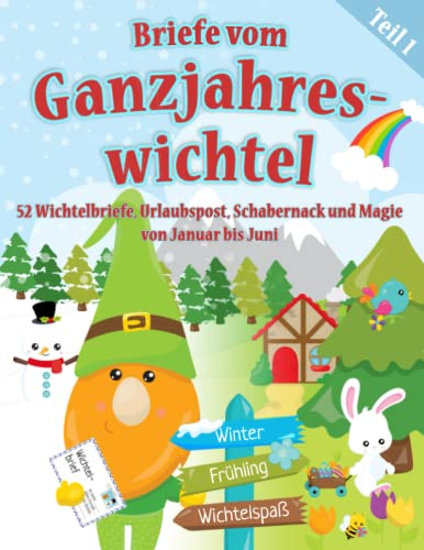 Briefe vom Ganzjahreswichtel - Teil 1: 52 Wichtelbriefe & Urlaubspost zum Ausschneiden, Ideen für Schabernack und Magie von Januar bis Juni - auch ... (Wichtelbriefe für das ganze Jahr, Band 1)