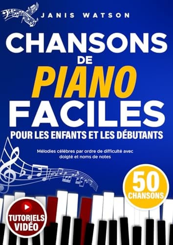 Chansons de Piano Faciles pour les Enfants et les Débutants: Mélodies Célèbres par ordre de Difficulté avec Doigté et Noms de Notes