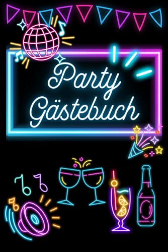 Party Gästebuch: Dein Gästebuch für unvergessliche Party-Momente zum Ausfüllen, Ankreuzen und Spaß haben