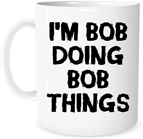 DealDEKO Tasse mit Aufschrift I'm Bob Doing Bob Things, lustige Kaffeetasse mit Aufschrift Of Course I'm Right