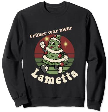 Früher War Mehr Lametta Sweatshirt