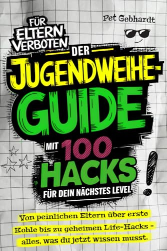 Der Jugendweihe-Guide mit 100 Hacks für dein nächstes Level: Von peinlichen Eltern über erste Kohle bis zu geheimen Life-Hacks – alles, was du jetzt wissen musst | Das perfekte Jugendweihe-Geschenk