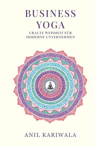 Business Yoga: Uralte Weisheiten für Moderne Unternehmen
