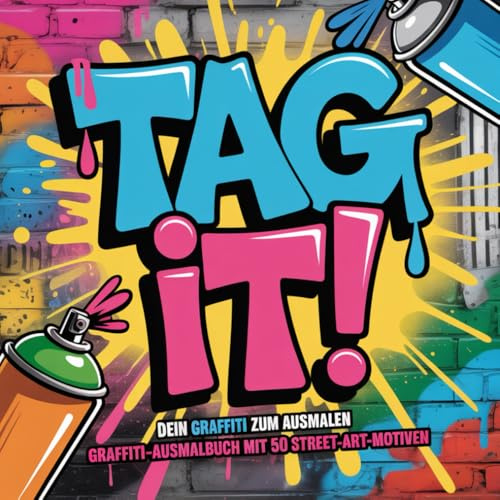 TAG IT! – Dein Graffiti zum Ausmalen | Graffiti-Ausmalbuch mit 50 Street-Art-Motiven