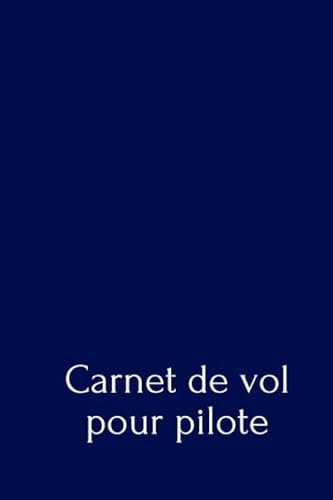 Carnet de vol pour pilote: carnet de vol avion, journal pilote, Carnet de vol pour pilote
