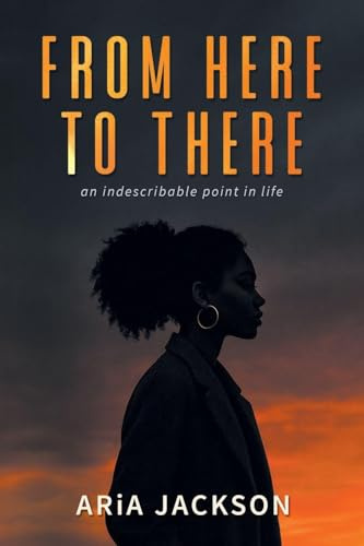 From Here to There: An indescribable point in life