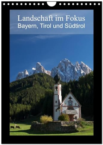 Landschaft im Fokus - Bayern, Tirol und Südtirol (Wandkalender 2026 DIN A4 hoch), CALVENDO Monatskalender: Landschaftsmotive aus Bayern, Tirol und Südtirol (CALVENDO Natur)