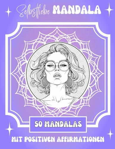 Selbstliebe Mandala Malbuch für Erwachsene: 50 schöne Mandalas mit Frauen, für mehr Achtsamkeit, mit inspirierenden Affirmationen