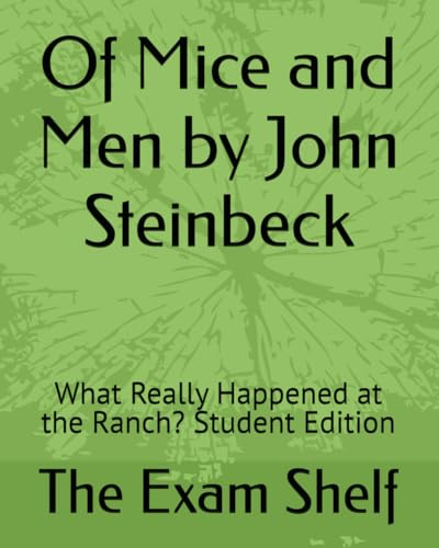 Of Mice and Men by John Steinbeck: What Really Happened at the Ranch? Student Edition