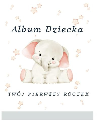 Album Dziecka: Twój Pierwszy Roczek: Księga Wspomnień Rodzinnych