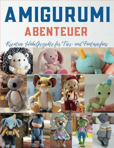 Amigurumi Abenteuer: Kreative Häkelprojekte für Tier- und Fantasiefans