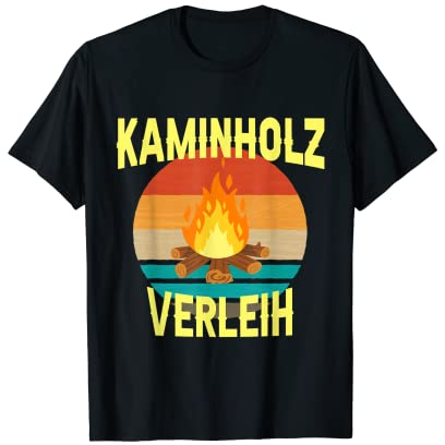 Kaminholz Verleih Feuerholz Verleihen Heizofen Lagerfeuer T-Shirt