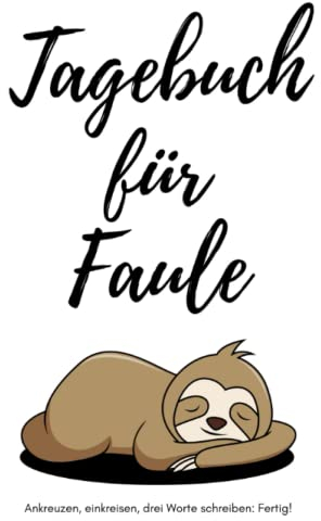 Tagebuch für Faule (Hardcover) - Ankreuzen, einkreisen, drei Worte schreiben: Fertig!: Tagebuch für Minimalisten und witzige Geschenkidee für faule Menschen