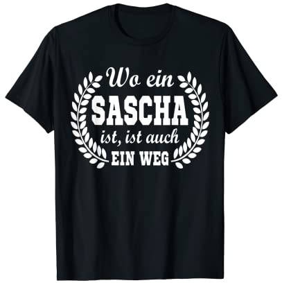 Vorname Sascha lustiger Spruch zum Geburtstag Sascha T-Shirt