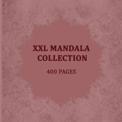 XXL Mandala Collection 400 pages: The XXL mandala coloring book for real mandala freaks |with flower mandalas | heart & love Mandalas | animal mandalas | and much more
