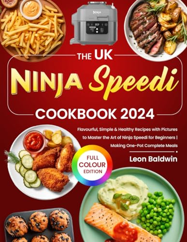 The UK Ninja Speedi Cookbook 2024: Flavourful, Simple & Healthy Recipes with Pictures to Master the Art of Ninja Speedi for Beginners | Making One-Pot Complete Meals (Full Colour Edition)