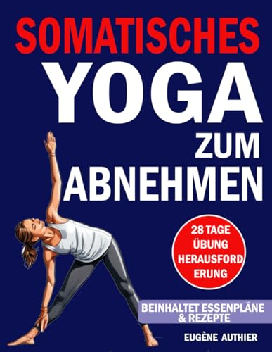 Somatisches Yoga Zum Abnehmen: 28-Tage-Herausforderung für Gewichtsverlust | Gering belastende Übungen Buch für Anfänger mit einer Methode zur ... Fettverbrennung ,Gewinne an Selbstvertraue
