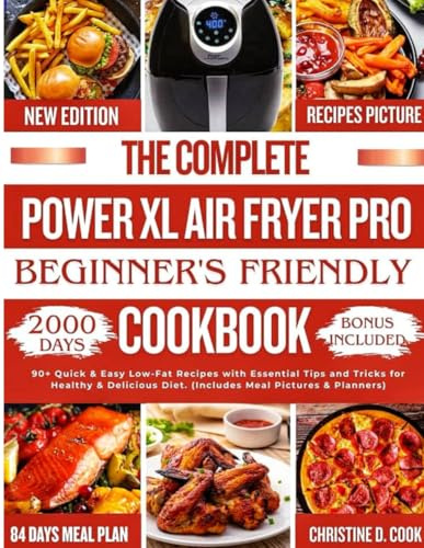 THE COMPLETE POWER XL AIR FRYER PRO BEGINNERS’ FRIENDLY COOKBOOK: 90+ Quick & Easy Low-Fat Recipes with Essential Tips and Tricks for Healthy & Delicious Diet. (Includes Meal Pictures & Planners)
