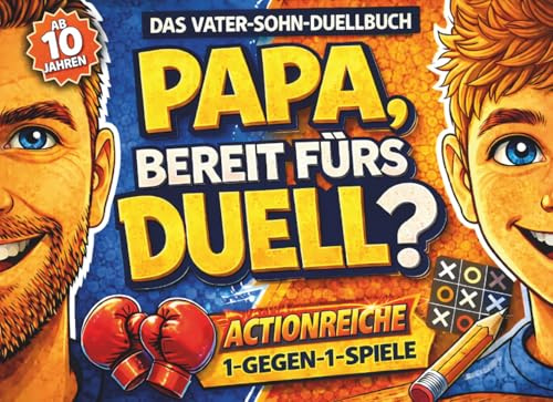 Papa, bereit fürs Duell? Das Vater-Sohn-Duellbuch: Actionreiche 1 gegen 1 Spiele für echte Champions – Das perfekte Geschenk für Vatertag, Weihnachten und Geburtstag