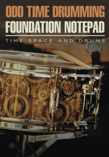 Odd Time Drumming Foundation Notepad: Drummers Notebook (Time Space And Drums Notepads)
