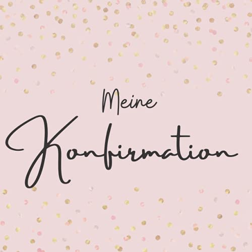 Meine Konfimration: Erinnerungsbuch zum Eintragen von Glückwünsche | Gästebuch zur Konfirmation | konfirmation buch mädchen