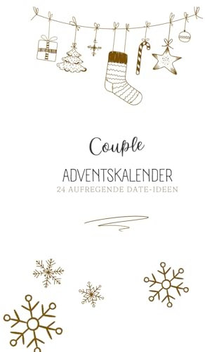 Couple-Adventskalender: Der perfekte Adventskalender für Pärchen, die eine wunderschöne, romantische und abenteuerlustige Weihnachtszeit verbringen wollen