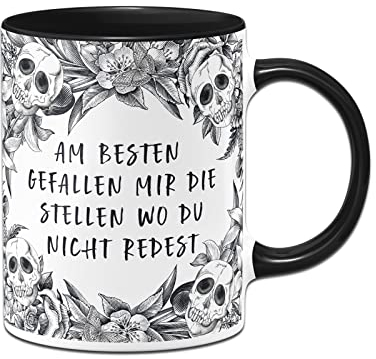 Tassenbrennerei Totenkopf Tasse mit Spruch: Am besten gefallen mir die Stellen wo Du nicht redest - Skull Statement - Kaffeetasse lustig als Bürotasse