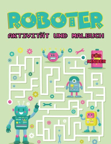 Roboter Aktivität Und Malbuch für Kinder: Ein lustiges Arbeitsbuchspiel für Kinder zum Lernen, Malen von Robotern, Punkt-zu-Punkt, Labyrinthe, ... Vorschulkinder und Jungen und Mädchen!