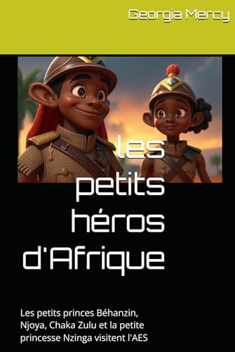 les petits héros d'Afrique: Les petits princes Béhanzin, Njoya, Chaka Zulu et la petite princesse Nzinga visitent l'AES